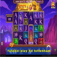 futebol play hd tottenham